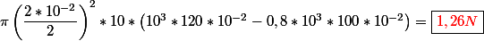 \pi\left( \dfrac{2*10^{-2}}{2}\right)^2*10*\left( 10^3*120*10^{-2}-0,8*10^3*100*10^{-2}\right) =\boxed{\red{1,26N}}
